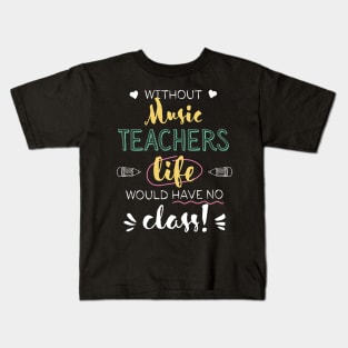 Without Music Teachers Gift Idea - Funny Quote - No Class Kids T-Shirt